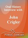 Oral History Interview With: John Crigler